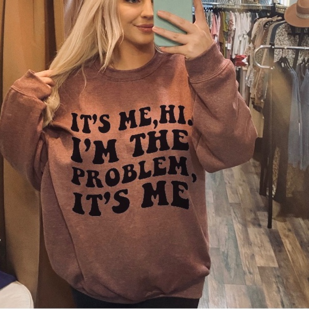 It’s me hi, I’m the problem it’s me sweatshirt
